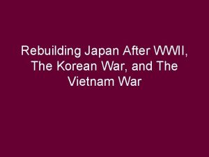 Rebuilding Japan After WWII The Korean War and