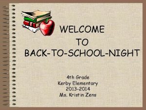 WELCOME TO BACKTOSCHOOLNIGHT 4 th Grade Kerby Elementary