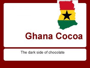 Ghana Cocoa The dark side of chocolate Facts