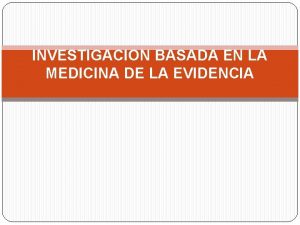 INVESTIGACION BASADA EN LA MEDICINA DE LA EVIDENCIA