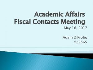 Academic Affairs Fiscal Contacts Meeting May 16 2017