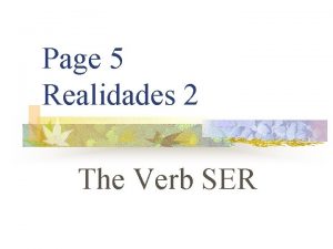 Page 5 Realidades 2 The Verb SER SER