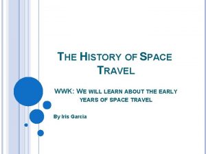 THE HISTORY OF SPACE TRAVEL WWK WE WILL