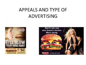 APPEALS AND TYPE OF ADVERTISING Appeals and Type