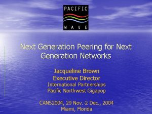 Next Generation Peering for Next Generation Networks Jacqueline