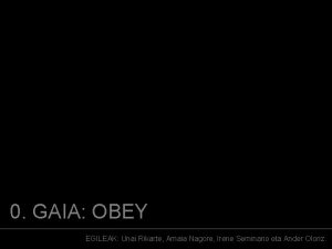 0 GAIA OBEY EGILEAK Unai Rikarte Amaia Nagore