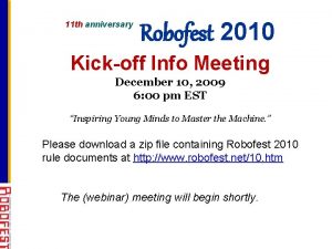 11 th anniversary Robofest 2010 Kickoff Info Meeting