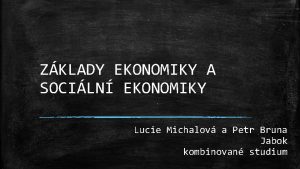 ZKLADY EKONOMIKY A SOCILN EKONOMIKY Lucie Michalov a