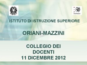 ISTITUTO DI ISTRUZIONE SUPERIORE ORIANIMAZZINI COLLEGIO DEI DOCENTI