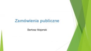 Zamwienia publiczne Bartosz Majerski gwne podstawy prawne krajowe