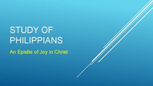 STUDY OF PHILIPPIANS An Epistle of Joy in