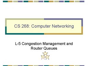 CS 268 Computer Networking L5 Congestion Management and