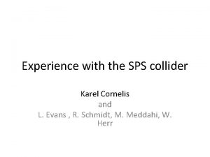 Experience with the SPS collider Karel Cornelis and
