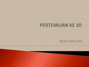 PERTEMUAN KE 10 MENU BERLAPIS SISTEM MENU BERLAPIS