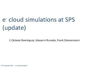 e cloud simulations at SPS update C Octavio