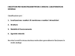 I RECETTORI PER NEUROTRASMETTITORI E ORMONI CARATTERISTICHE GENERALI