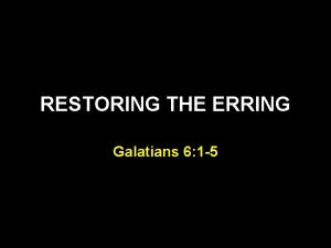 RESTORING THE ERRING Galatians 6 1 5 Galatians