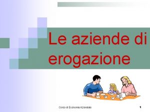 Le aziende di erogazione Corso di Economia Aziendale