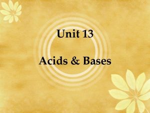 Unit 13 Acids Bases Acids and bases are