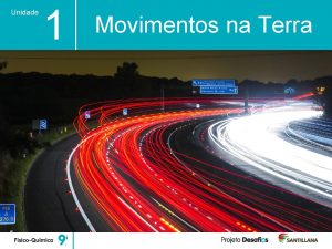 Unidade 1 Movimentos na Terra Unidade 1 Movimentos