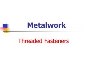 Metalwork Threaded Fasteners Threaded Fasteners Hello Threaded Fasteners