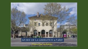 MUSEE DE LA LIBERATION PARIS Propos par Jackdidier