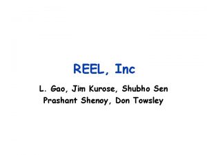 REEL Inc L Gao Jim Kurose Shubho Sen