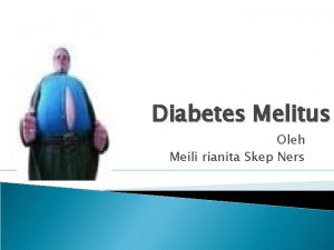 Diabetes Melitus Oleh Meili rianita Skep Ners Diabetes
