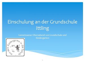 Einschulung an der Grundschule Ittling Gemeinsamer Elternabend von