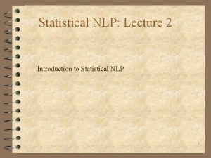 Statistical NLP Lecture 2 Introduction to Statistical NLP