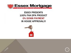 ESSEX PRESENTS 100 FHA DPA PRODUCT 0 DOWN