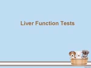 Liver Function Tests Liver functions tests classified as