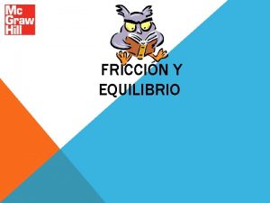 FRICCIN Y EQUILIBRIO FUERZAS DE FRICCIN Cuando dos