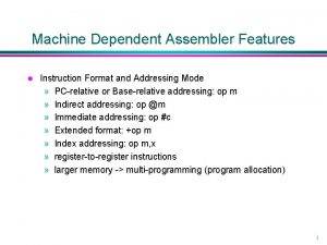 Machine Dependent Assembler Features l Instruction Format and