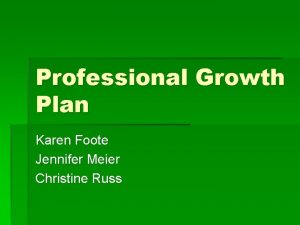 Professional Growth Plan Karen Foote Jennifer Meier Christine