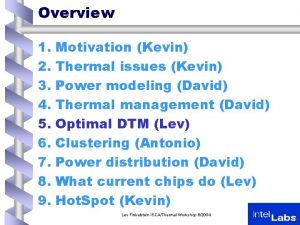 Overview 1 Motivation Kevin 2 Thermal issues Kevin