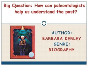 Big Question How can paleontologists help us understand