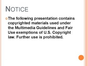 NOTICE The following presentation contains copyrighted materials used