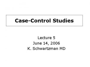 CaseControl Studies Lecture 5 June 14 2006 K