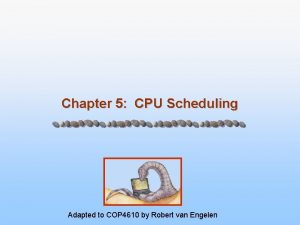 Chapter 5 CPU Scheduling Adapted to COP 4610