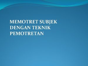 MEMOTRET SUBJEK DENGAN TEKNIK PEMOTRETAN RUANG TAJAMDOF Ruang