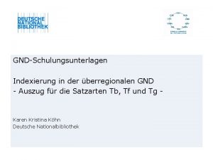 GNDSchulungsunterlagen Indexierung in der berregionalen GND Auszug fr