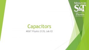 Physics Capacitors MST Physics 2135 Lab E 2