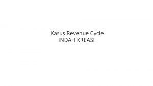 Kasus Revenue Cycle INDAH KREASI Revenue Cycle Indah