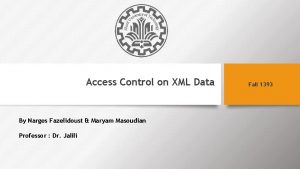 Access Control on XML Data By Narges Fazelidoust