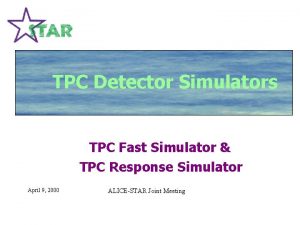 TPC Detector Simulators TPC Fast Simulator TPC Response