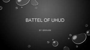 BATTEL OF UHUD BY IBRAHIM THE BATTLE OF