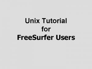 Unix Tutorial for Free Surfer Users Helpful To
