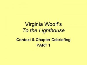 Virginia Woolfs To the Lighthouse Context Chapter Debriefing