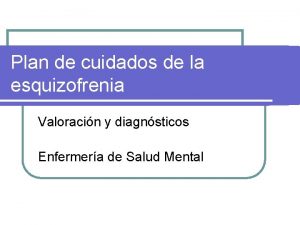 Plan de cuidados de la esquizofrenia Valoracin y